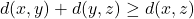 d(x,y) + d(y,z) \geq d(x,z)