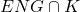 ENG \cap K