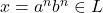 x = a^n b^n \in L