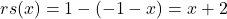 \[ rs(x) = 1-(-1-x) = x+2\]
