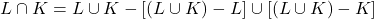 L \cap K = L \cup K - [(L \cup K) - L] \cup [(L \cup K) - K]