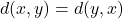 d(x,y) = d(y,x)