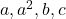 {a, a^2, b, c}
