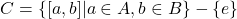 C = \{ [a,b] | a \in A, b \in B \} - \{ e \}