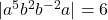 |a^5 b^{2} b^{-2} a| = 6