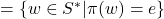 = \{ w \in S^* | \pi(w) = e \}