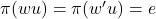\pi(wu) = \pi(w'u) = e