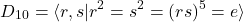 \[ D_{10} = \langle r,s | r^2 = s^2 = (rs)^5 = e \rangle \]