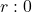 r: 0