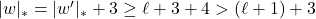 |w|_{*} = |w'|_{*} + 3 \geq \ell + 3 + 4 > (\ell + 1) + 3