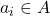 a_i \in A