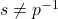 s \not= p^{-1}