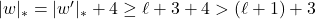 |w|_{*} = |w'|_{*} + 4 \geq \ell + 3 + 4 > (\ell+1) + 3