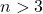 n > 3