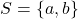 S = \{a,b \}