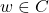 w \in C