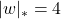 |w|_{*} = 4