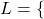 L = \{