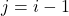 j = i-1