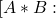 [A * B :