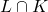 L \cap K